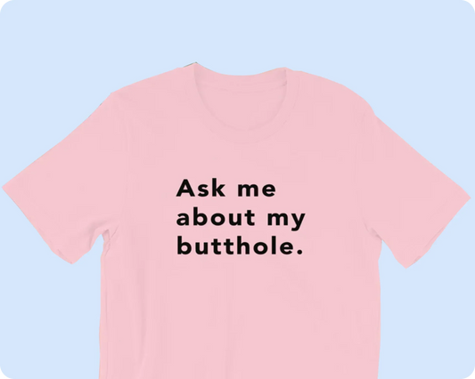 TUSHY Butthole Shirt