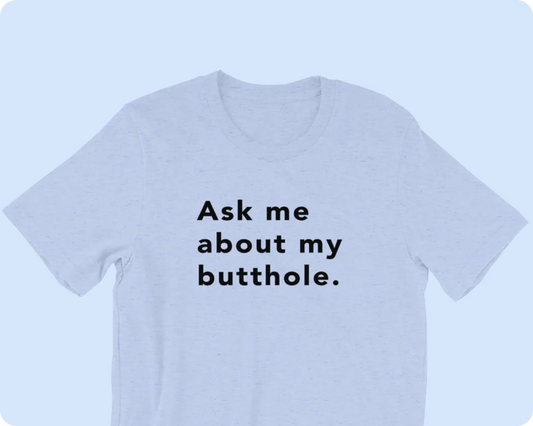 TUSHY Butthole Shirt